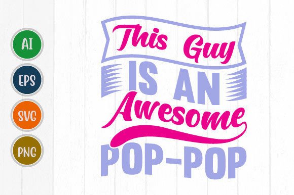 This Guy is an Awesome Pop Pop Graphic: Your New Design Secret Weapon